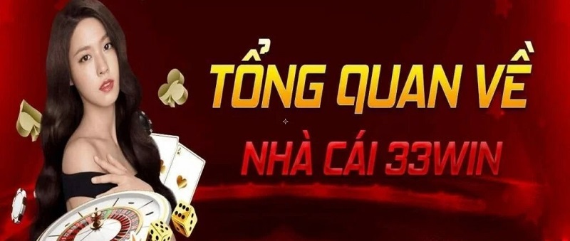 Giới thiệu khái quát về nhà cái uy tín 33win