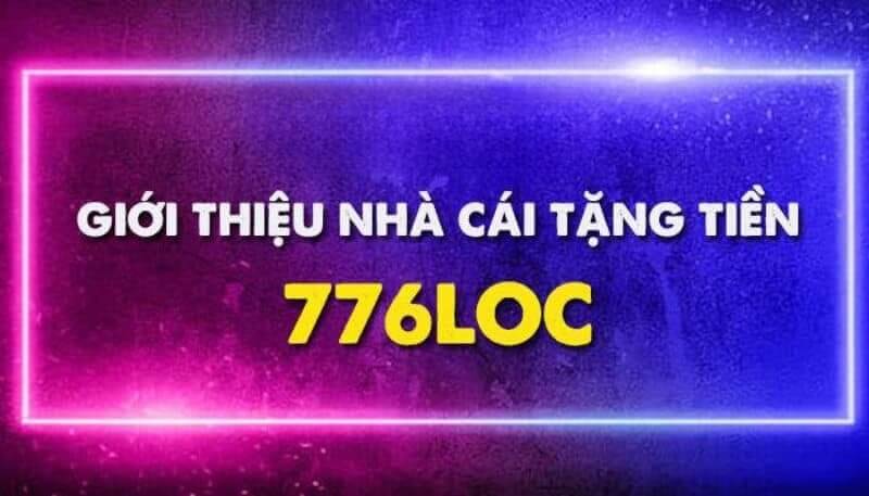 Đôi nét khái quát về nhà cái uy tín 776loc