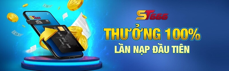 Ưu đãi cực lớn khi nạp lần đầu tại nhà cái ST666