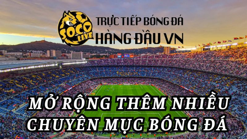 Mở rộng thêm nhiều chuyên mục bóng đá 