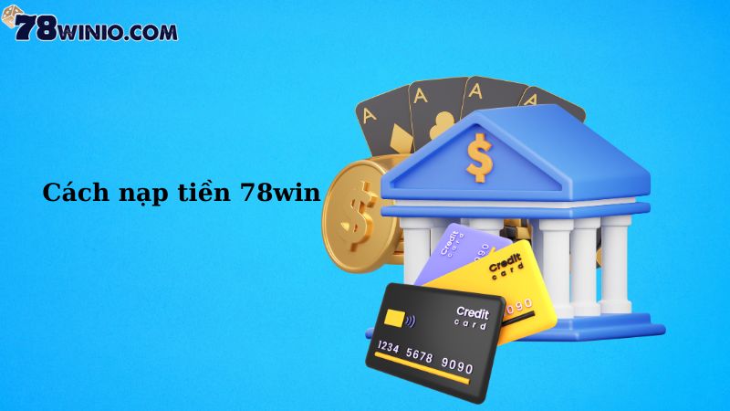 Cách nạp tiền 78win