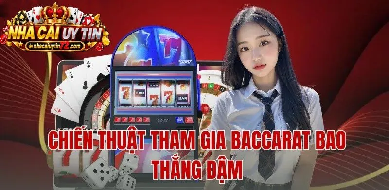 Chiến thuật tham gia Baccarat bao thắng đậm