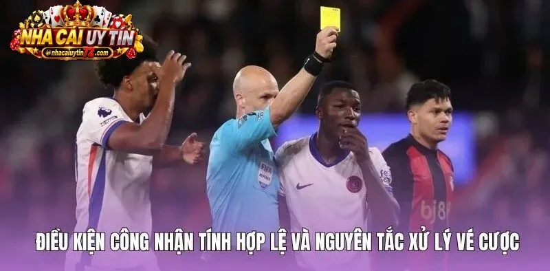 Tiêu chuẩn xét duyệt tính hợp lệ của vé Kèo Thẻ Phạt