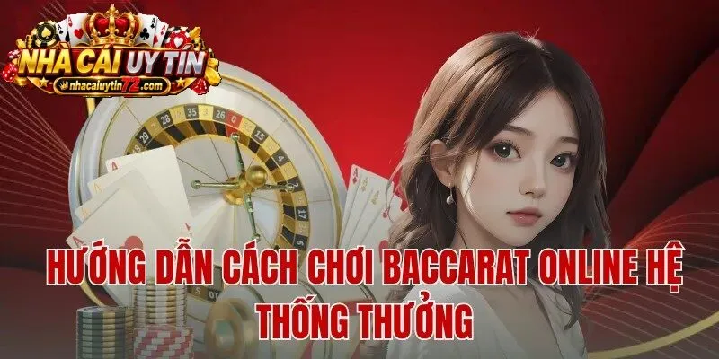 Hướng dẫn Cách Chơi Baccarat online hệ thống thưởng