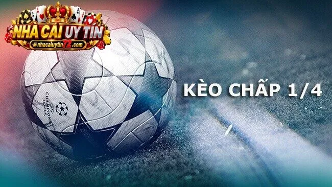 Kèo Chấp 1/4 hay còn được biết đến là kèo đồng banh nửa trái