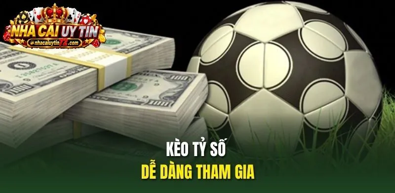 Kèo Tỷ Số dễ dàng tham gia