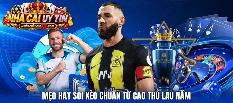 Mẹo hay soi kèo chuẩn từ cao thủ lau năm
