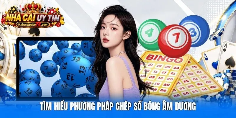 Tìm hiểu phương pháp ghép số bóng âm dương