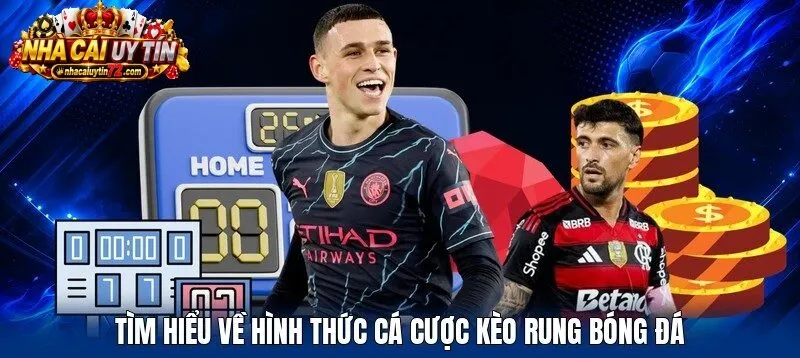 Tìm hiểu về hình thức cá cược Kèo Rung bóng đá
