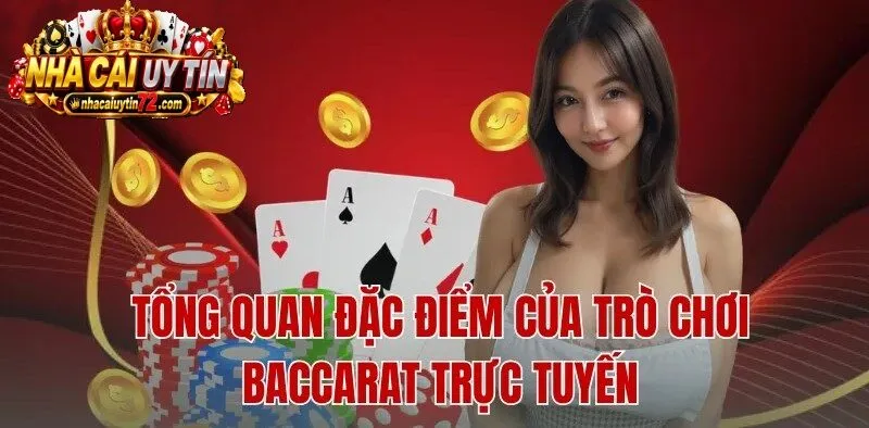Tổng quan đặc điểm của trò chơi Baccarat trực tuyến